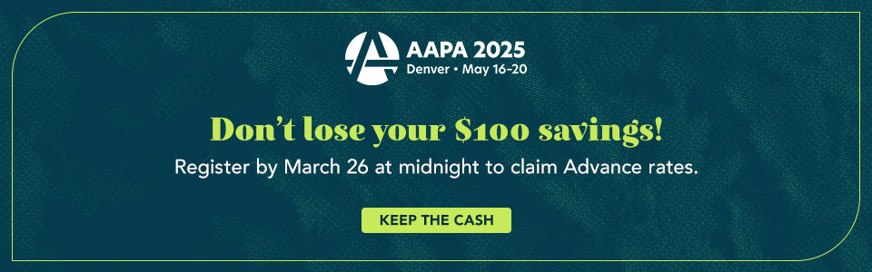 Banner ad for AAPA 2025. Denver May 16-20 - Don't lose your $100 savings! Register by March 26 at midnight to claim Advance rates. - Keep the Cash