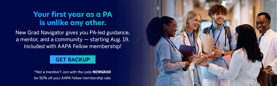 New Grad Navigator offers PA-led guidance, mentorship, and community starting August 19, included with AAPA Fellow membership. Get backup.